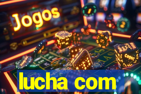 lucha com